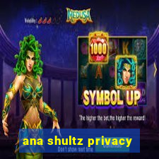 ana shultz privacy